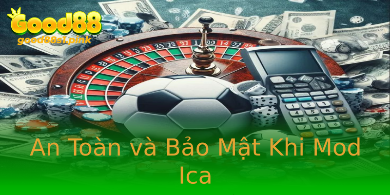 An Toàn và Bảo Mật Khi Mod Ica