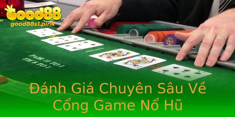 Đánh Giá Chuyên Sâu Về Cổng Game Nổ Hũ