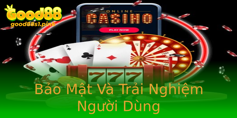 Bảo Mật Và Trải Nghiệm Người Dùng