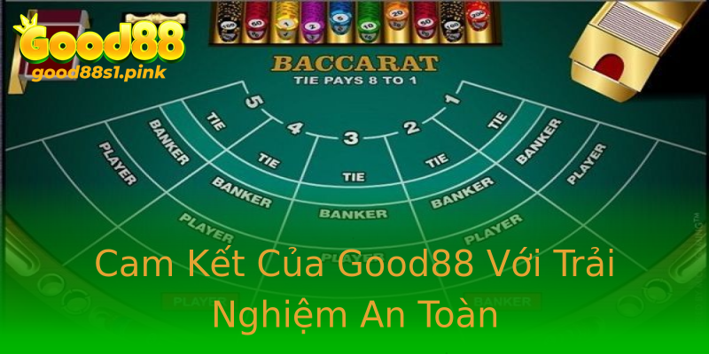 Cam Kết Của Good88 Với Trải Nghiệm An Toàn