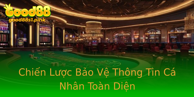Chiến Lược Bảo Vệ Thông Tin Cá Nhân Toàn Diện