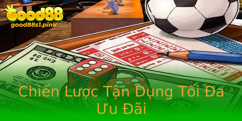 Chiến Lược Tận Dụng Tối Đa Ưu Đãi