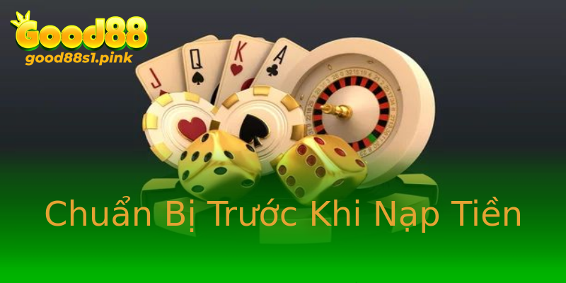 Chuẩn Bị Trước Khi Nạp Tiền