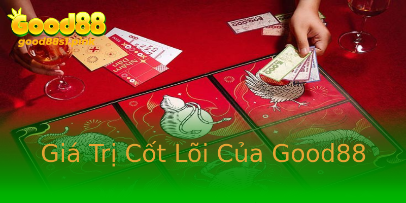 Giá Trị Cốt Lõi Của Good88