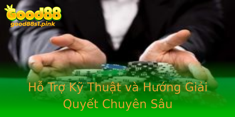 Hỗ Trợ Kỹ Thuật và Hướng Giải Quyết Chuyên Sâu