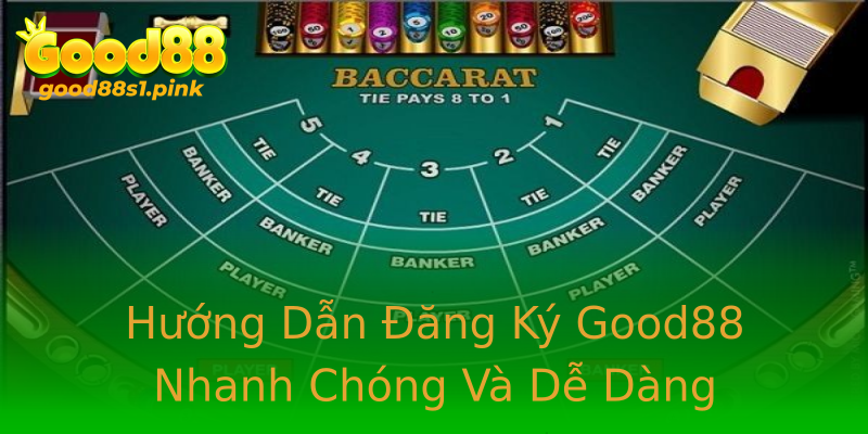 Hướng Dẫn Đăng Ký Good88 Nhanh Chóng Và Dễ Dàng