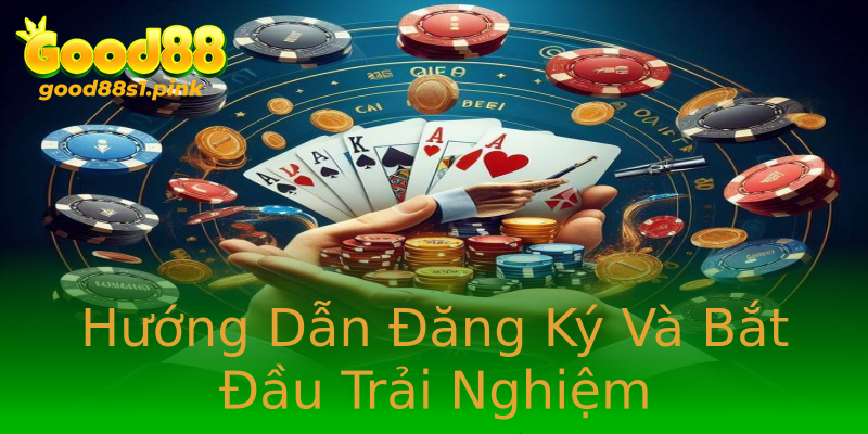 Hướng Dẫn Đăng Ký Và Bắt Đầu Trải Nghiệm