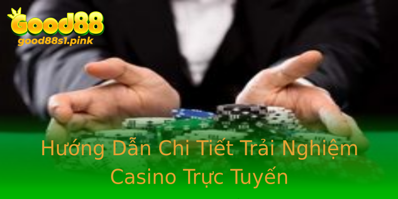 Hướng Dẫn Chi Tiết Trải Nghiệm Casino Trực Tuyến