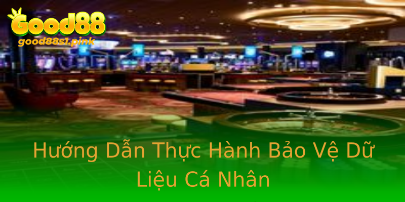 Hướng Dẫn Thực Hành Bảo Vệ Dữ Liệu Cá Nhân