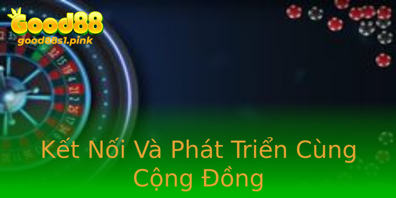 Kết Nối Và Phát Triển Cùng Cộng Đồng