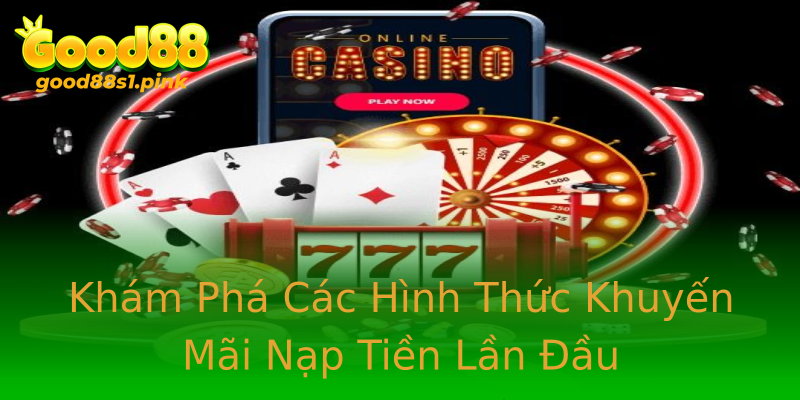 Khám Phá Các Hình Thức Khuyến Mãi Nạp Tiền Lần Đầu