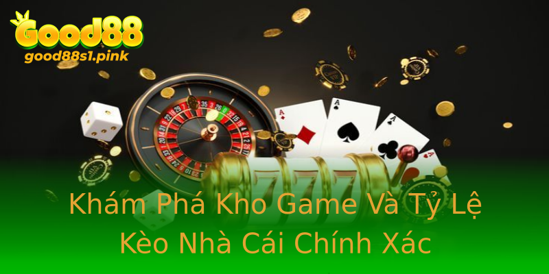 Khám Phá Kho Game Và Tỷ Lệ Kèo Nhà Cái Chính Xác