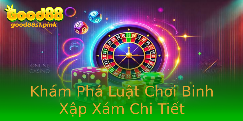 Khám Phá Luật Chơi Binh Xập Xám Chi Tiết
