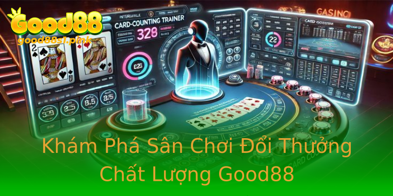 Khám Phá Sân Chơi Đổi Thưởng Chất Lượng Good88