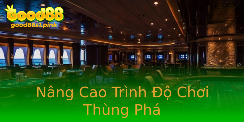 Nâng Cao Trình Độ Chơi Thùng Phá