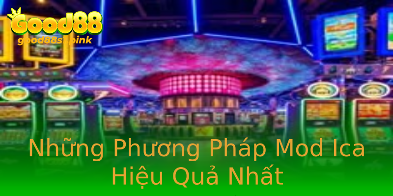 Những Phương Pháp Mod Ica Hiệu Quả Nhất