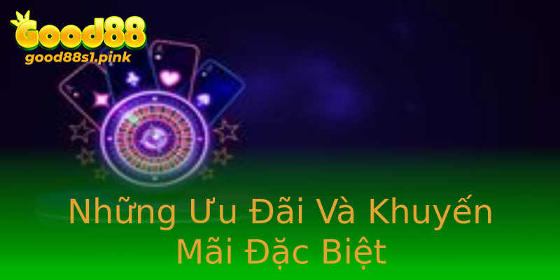 Những Ưu Đãi Và Khuyến Mãi Đặc Biệt