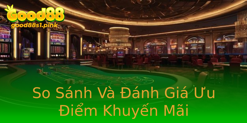 So Sánh Và Đánh Giá Ưu Điểm Khuyến Mãi