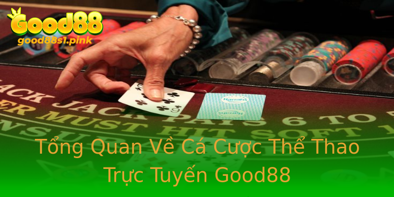 Tổng Quan Về Cá Cược Thể Thao Trực Tuyến Good88
