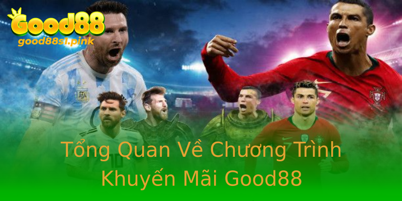 Tổng Quan Về Chương Trình Khuyến Mãi Good88
