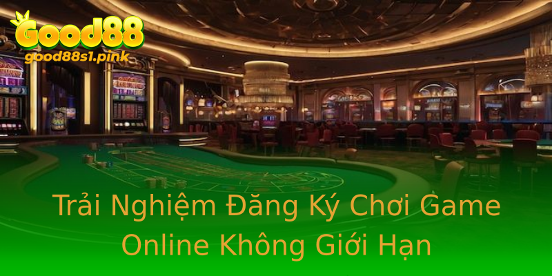 Trải Nghiệm Đăng Ký Chơi Game Online Không Giới Hạn