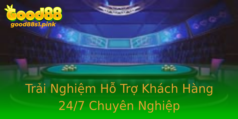 Trải Nghiệm Hỗ Trợ Khách Hàng 24/7 Chuyên Nghiệp